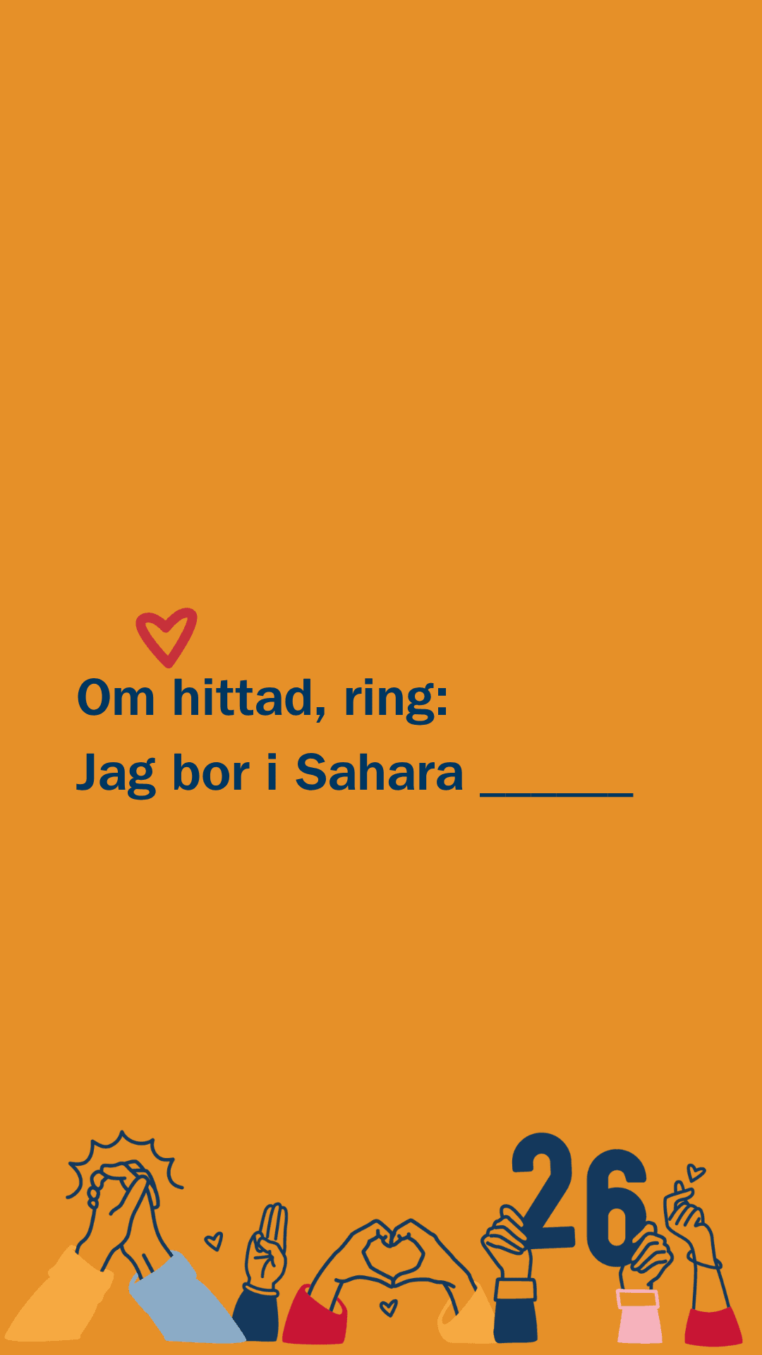 Orange bakgrund med texten: "Om hittad, ring: Jag bor i Sahara _____" följt av en röd hjärtsymbol. Längst ner syns flera händer som gör olika tecken, inklusive hjärtform och nummer 26.
